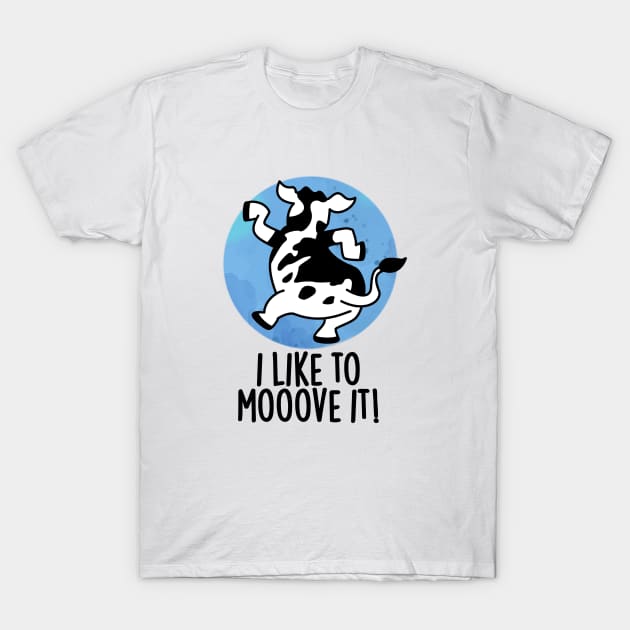 I Like To Moove It Cute Cow Pun T-Shirt by punnybone